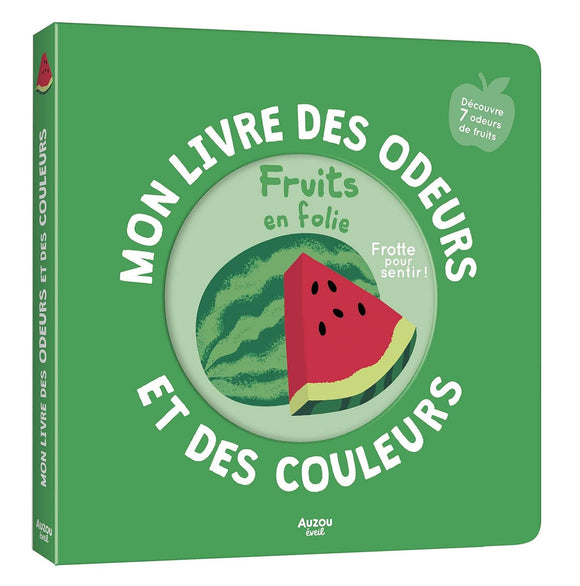 Mon livre des odeurs et des couleurs-Fruits en folie