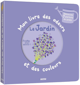 Mon livre des odeurs et des couleurs-Le jardin